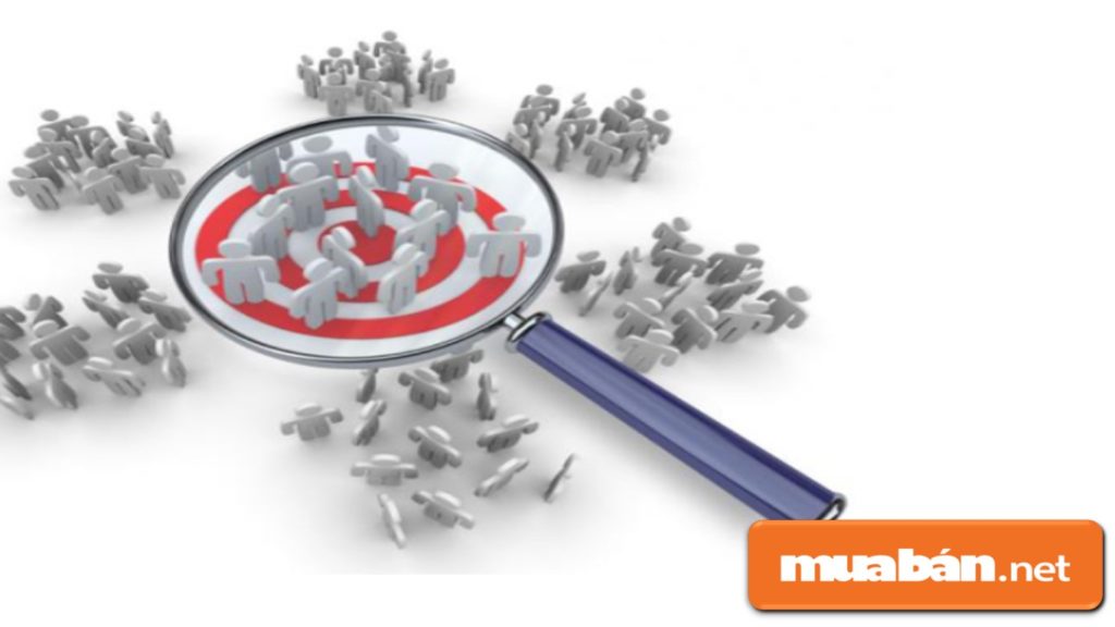Bạn phải xác định được nhóm đối tượng khách hàng mà mình cần hướng đến là ai? 